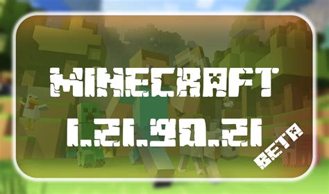 Minecraft 1.21.90.21 Beta .